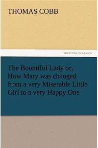 Bountiful Lady or, How Mary was changed from a very Miserable Little Girl to a very Happy One