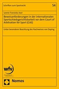 Beweisanforderungen in Der Internationalen Sportschiedsgerichtsbarkeit VOR Dem Court of Arbitration for Sport (Cas)