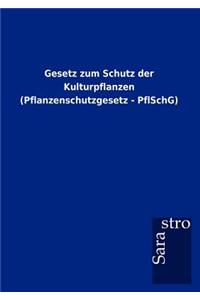 Gesetz zum Schutz der Kulturpflanzen (Pflanzenschutzgesetz - PflSchG)