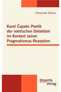 Karel Capeks Poetik der noetischen Detektion im Kontext seiner Pragmatismus-Rezeption