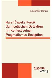 Karel Capeks Poetik der noetischen Detektion im Kontext seiner Pragmatismus-Rezeption