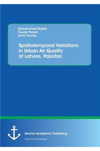 Spatiotemporal Variations in Urban Air Quality of Lahore, Pakistan