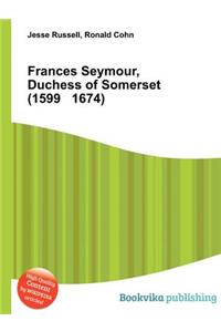 Frances Seymour, Duchess of Somerset (1599 1674)