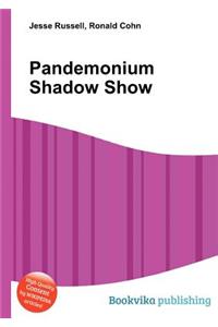 Pandemonium Shadow Show
