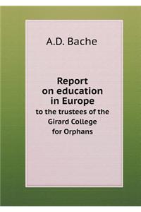 Report on education in Europe to the trustees of the Girard College for Orphans
