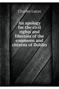 An apology for the civil rights and liberties of the commons and citizens of Dublin