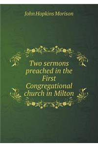 Two Sermons Preached in the First Congregational Church in Milton