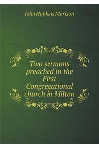 Two Sermons Preached in the First Congregational Church in Milton