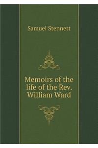 Memoirs of the Life of the Rev. William Ward