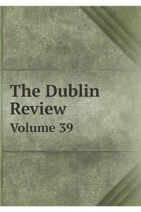 The Dublin Review Volume 39