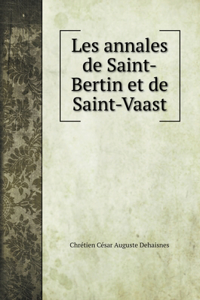 Les annales de Saint-Bertin et de Saint-Vaast