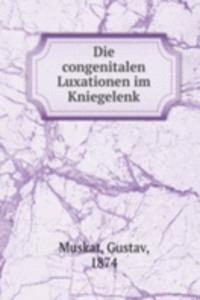 Die congenitalen Luxationen im Kniegelenk