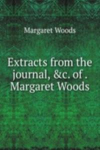 Extracts from the journal, &c. of . Margaret Woods