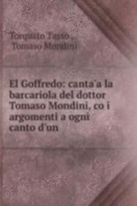 El Goffredo: canta'a la barcariola del dottor Tomaso Mondini, co i argomenti a ogni canto d'un .