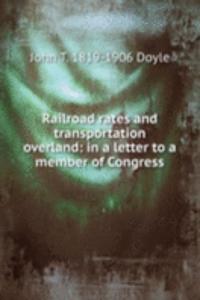 Railroad rates and transportation overland: in a letter to a member of Congress