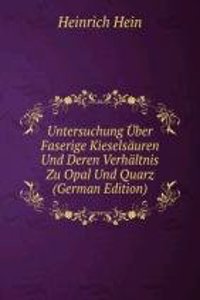 Untersuchung Uber Faserige Kieselsauren Und Deren Verhaltnis Zu Opal Und Quarz (German Edition)