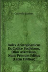 Index Aristophanicus Ex Codice Bodleiano, Olim Askeviano, Nunc Primum Editus (Latin Edition)