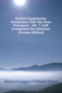 Kritisch Exegetischer Kommentar Uber Das Neue Testament.: Abt. 7. Aufl. Evangelium Des Johannes (German Edition)