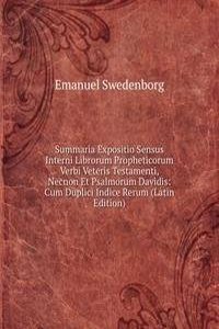 Summaria Expositio Sensus Interni Librorum Propheticorum Verbi Veteris Testamenti, Necnon Et Psalmorum Davidis: Cum Duplici Indice Rerum (Latin Edition)