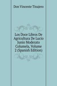 Los Doce Libros De Agricultura De Lucio Junio Moderato Columela, Volume 2 (Spanish Edition)