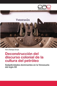 Deconstrucción del discurso colonial de la cultura del petróleo