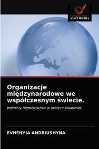 Organizacje międzynarodowe we wspólczesnym świecie.