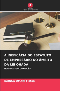 A Ineficácia Do Estatuto de Empresário No Âmbito Da Lei Ohada