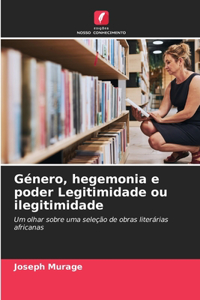 Género, hegemonia e poder Legitimidade ou ilegitimidade