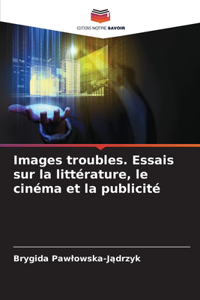 Images troubles. Essais sur la littérature, le cinéma et la publicité