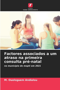 Factores associados a um atraso na primeira consulta pré-natal