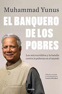 El banquero de los pobres: Los microcreditos y la batalla contra la pobreza en el mundo