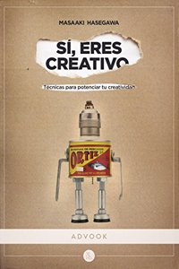 Si, eres creativo : tecnicas para potenciar tu creatividad