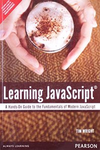 Learning JavaScript: A Hands-On Guide to the Fundamentals of Modern JavaScript,