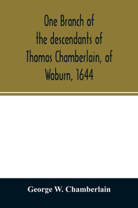 One branch of the descendants of Thomas Chamberlain, of Woburn, 1644