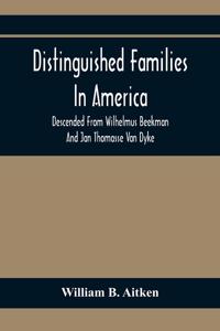 Distinguished Families In America, Descended From Wilhelmus Beekman And Jan Thomasse Van Dyke