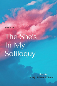 The She's In My Soliloquy