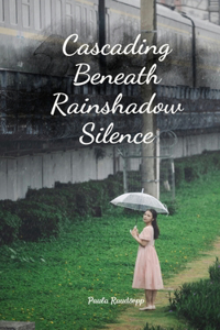 Cascading Beneath Rainshadow Silence