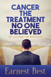 Cancer The Treatment No One Believed