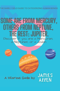 Some are from Mercury, Others from Neptune, the rest