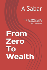 From Zero To Wealth