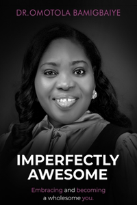 Imperfectly Awesome: Embracing and Becoming a Wholesome You