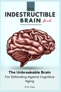 The Indestructible Brain Book for The Unbreakable Brain