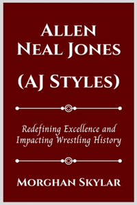 Allen Neal Jones (Aj Styles)