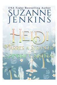 Spindrift Sisters - Heidi Almost Marries a Stranger: A Friends to Lovers Fake Marriage Second Chance Romance