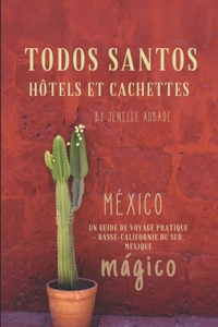 Todos Santos Hôtels et Cachettes: Un Guide de Voyage Pratique - Basse-Californie du Sud, Mexique