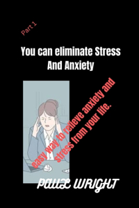 You Can Eliminate Stress And Anxiety