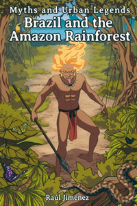 Myths and Urban Legends Brazil and the Amazon Rainforest