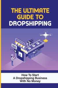 The Ultimate Guide To Dropshipping