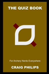 The Quiz Book for Archery Nerds Everywhere