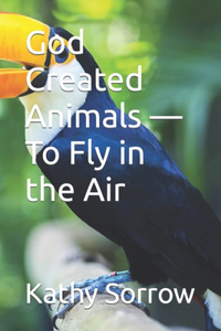 God Created Animals - To Fly in the Air